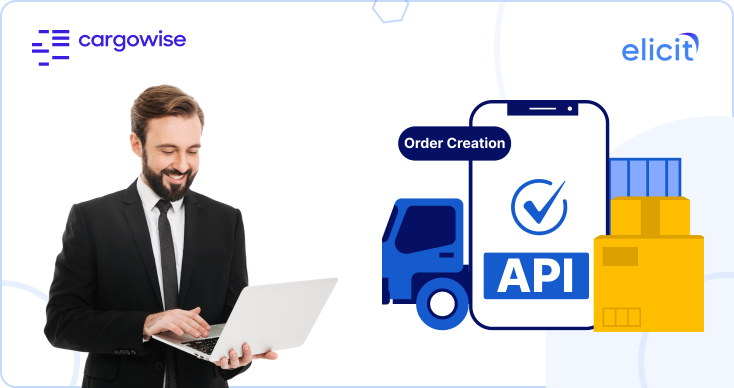 What is CargoWise Order Creation API and Why Is It Necessary?