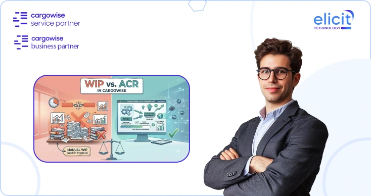 WIP vs. ACR in CargoWise: What Every Finance Team Gets Wrong (And How to Fix it)